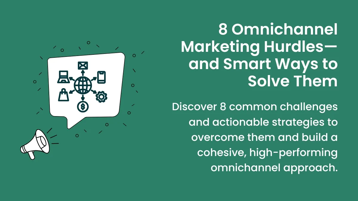 8 Challenges of Omnichannel Marketing and How to Fix Them